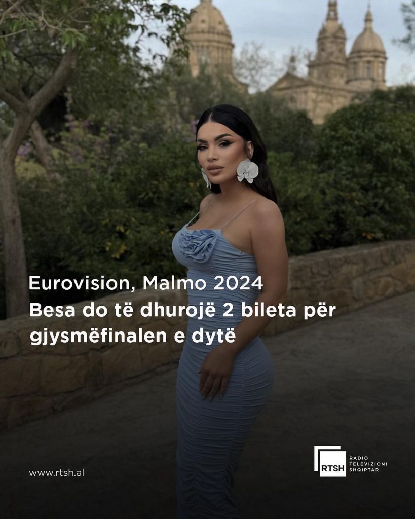 Besa Dhuron Dy Bileta për Natën e Gjysmëfinaleve të Eurovisionit…si të përfitosh